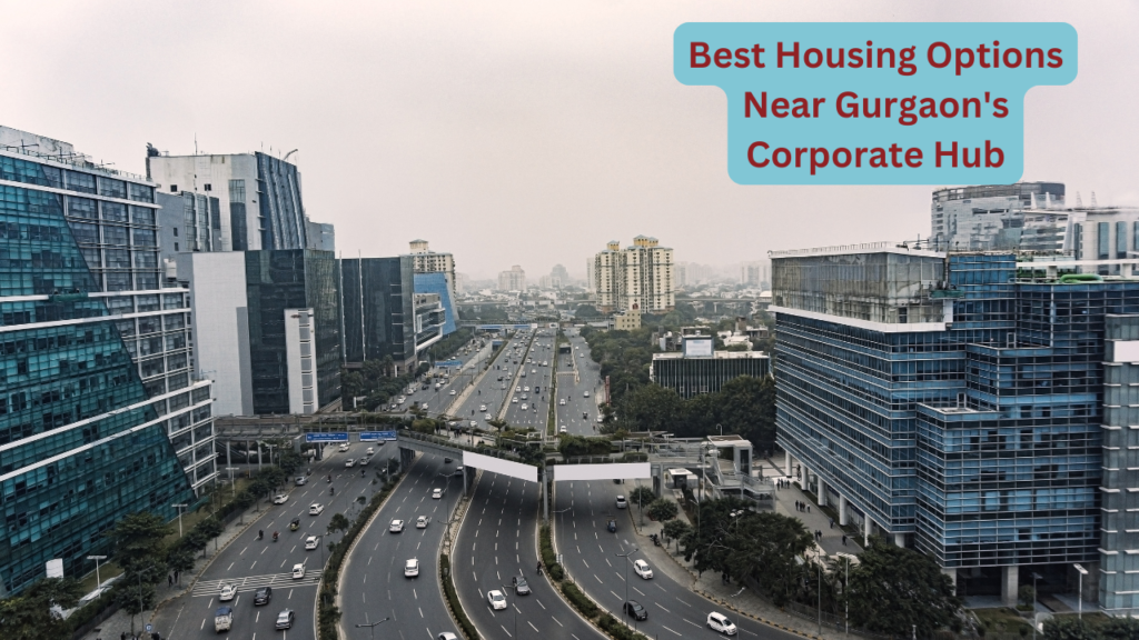 Best Housing Options in Gurgaon's Corporate Hub