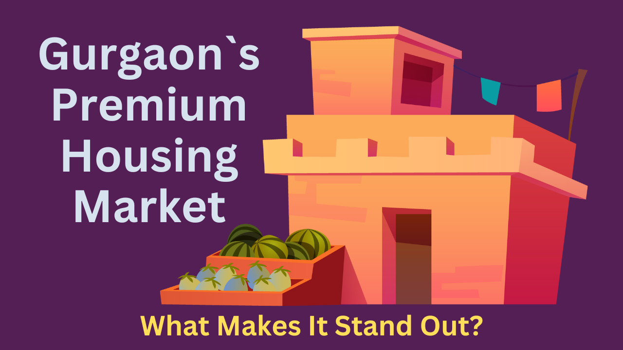 A Deep Dive into Gurgaon`s Premium Housing Market: What Makes It Stand Out?