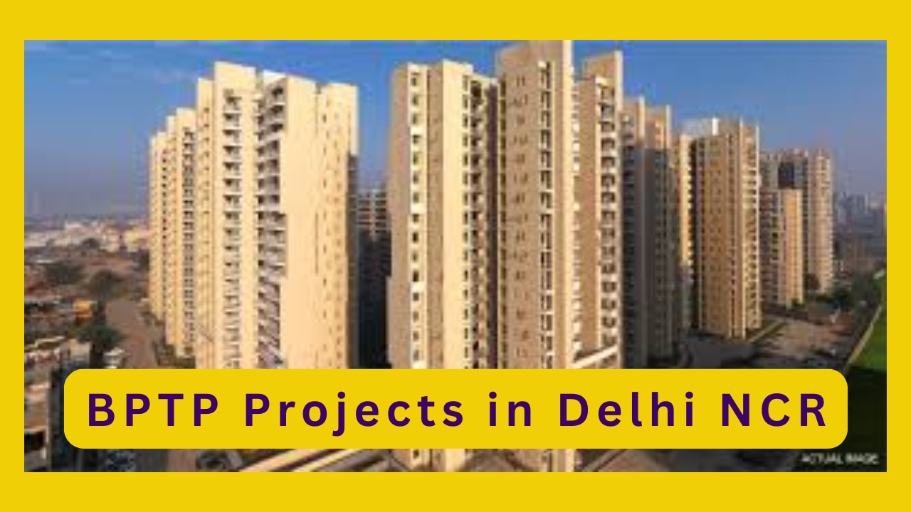 BPTP Projects in Delhi NCR