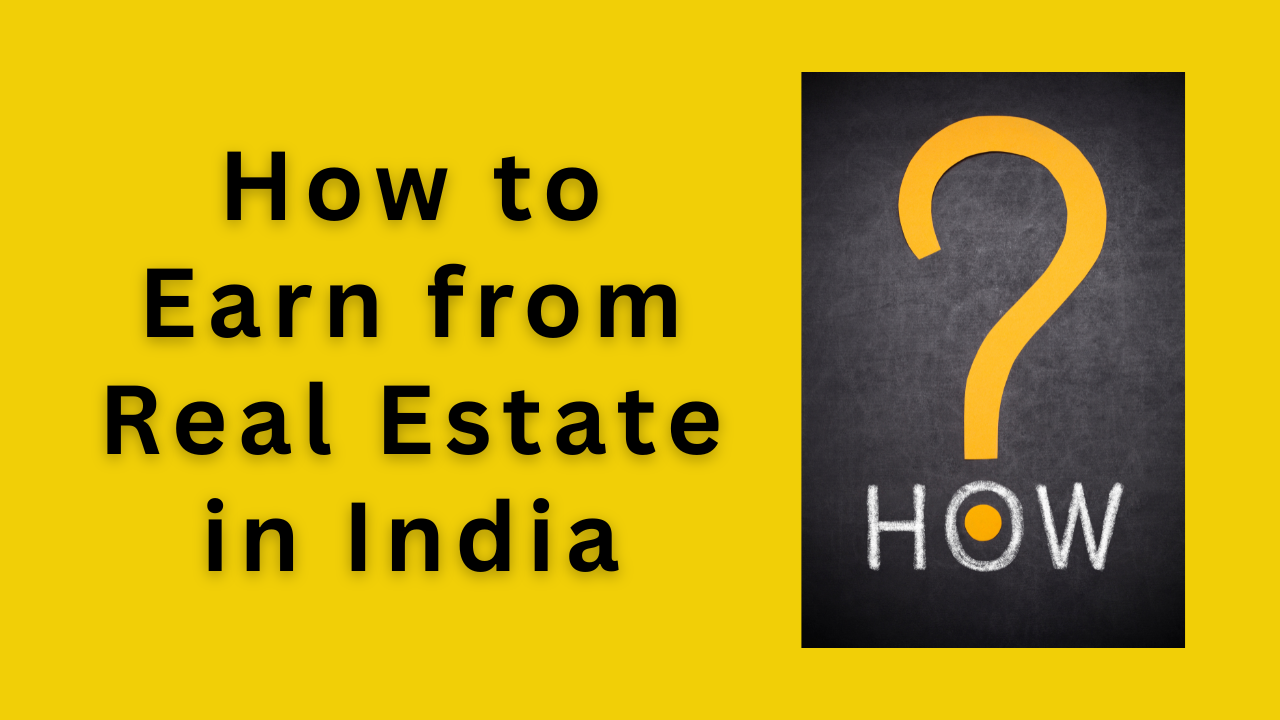 How to Earn from Real Estate in India