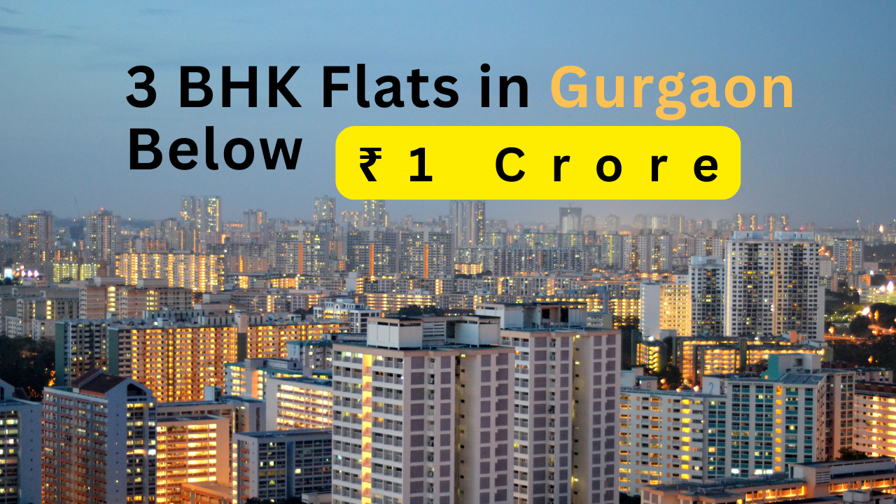 3BHK Flats in Gurgaon Below ₹1 Crore